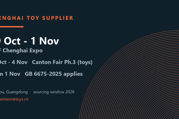 Chenghai toy supplier sourcing window October to November 2026 with CITF expo, Canton Fair phase 3 and GB 6675-2025 dates